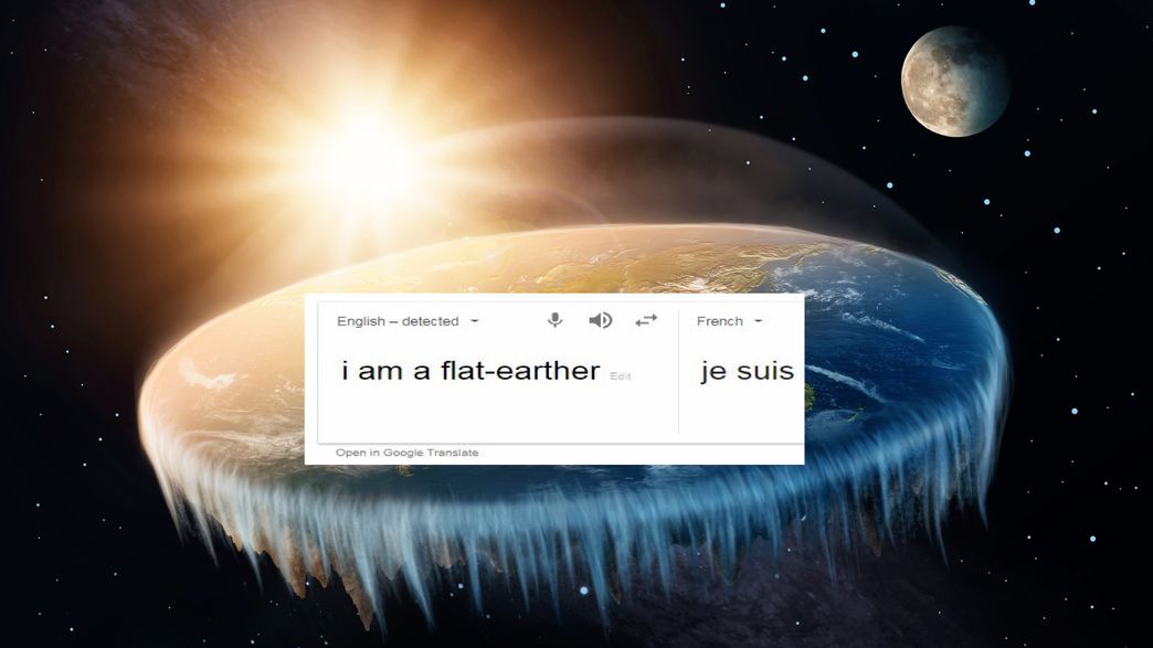 Google Translate Is Hilariously Trolling FlatEarthers IFLScience