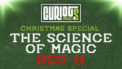 curious live christmas special the science of magic december 11
